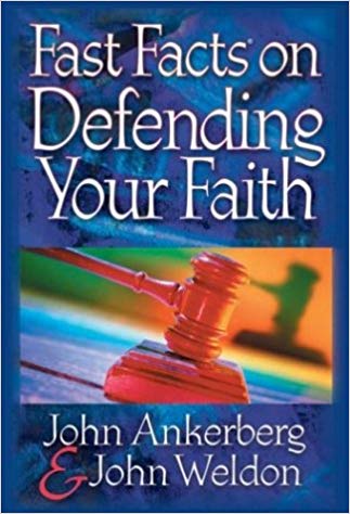 Fast Facts on Defending Your Faith by John Ankerberg & John Weldon